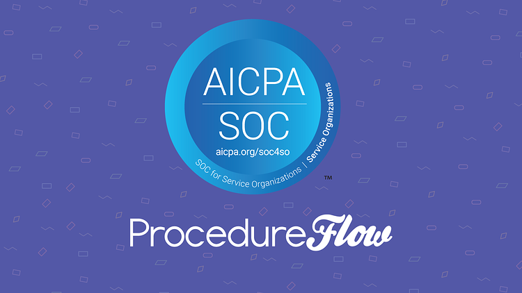ProcedureFlow achieves SOC 2 Type II Compliance