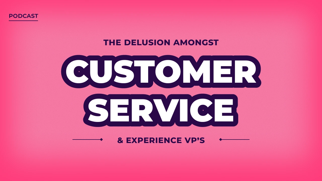 The delusion amongst customer service and experience VPs